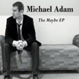 Michael Adam Michael Adam The Maybe EP Independent 4 out of 5 stars...