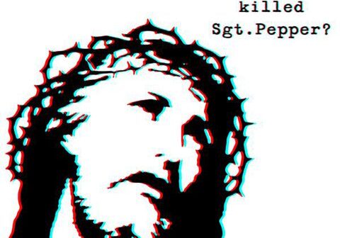 Stylized Jesus image with "Who killed Sgt. Pepper?